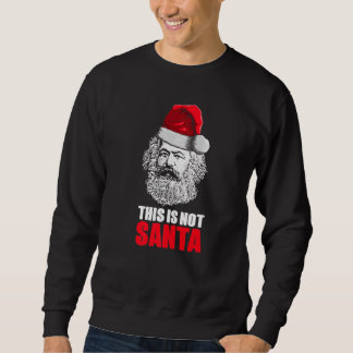 Karl Marx With Santa Hat This Is Not Santa Sweatshirt