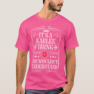 Karlee Name Its A Karlee Thing You Wouldn't Unders T-Shirt