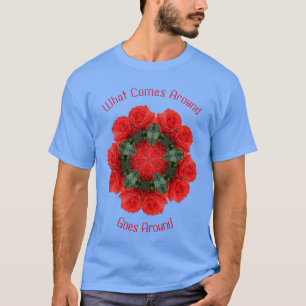 Karma Comes Goes Around Roses Inspirational T-Shirt