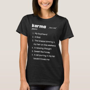 Karma Definition Karma Is My Boyfriend Karma is a T-Shirt