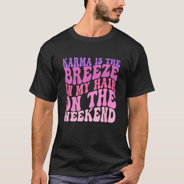 Karma is a Breeze in my Hair on the Weekend T-Shirt (Front)