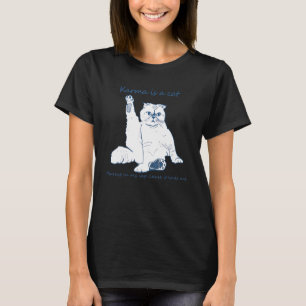 Karma Is A Cat Purring In My Lap 'Cause It Loves M T-Shirt