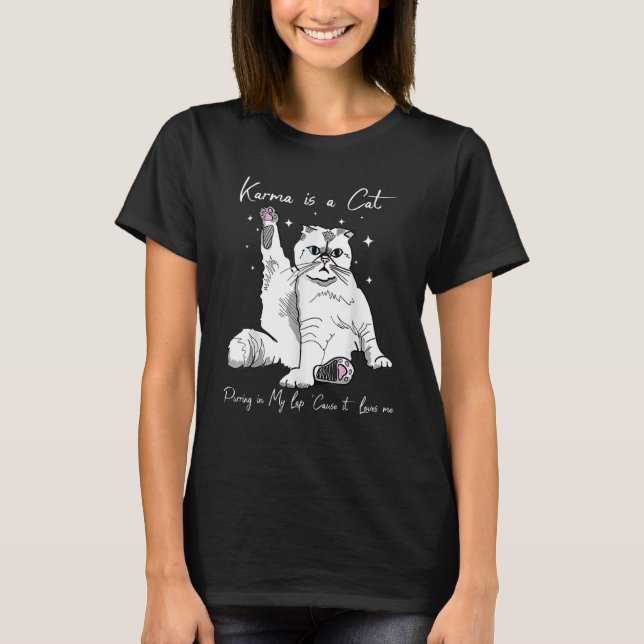 Karma Is A Cat Purring In My Lap Cause It Loves Me T-Shirt (Front)