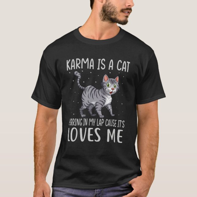 Karma is a Cat Purring in My Lap Cause It s Loves  T-Shirt (Front)