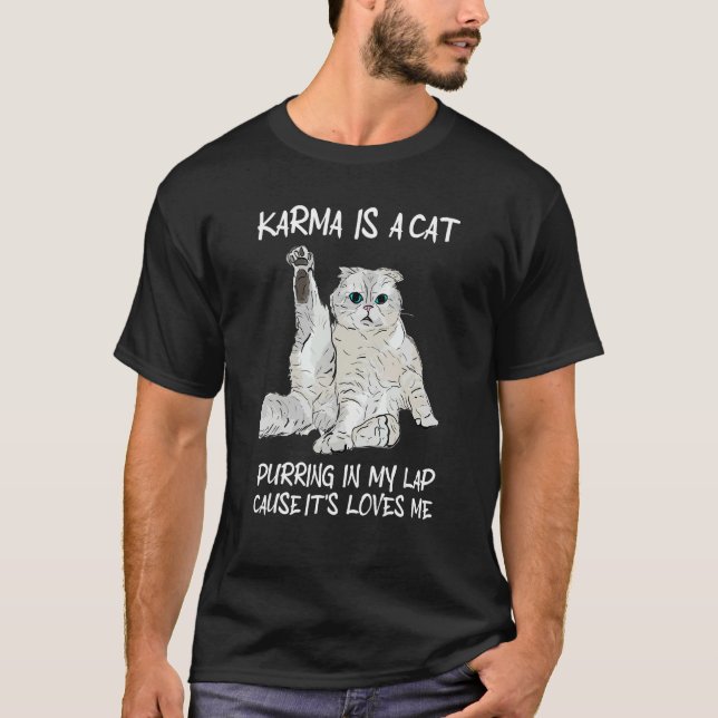 Karma is a Cat Purring in My Lap Cause It s Loves  T-Shirt (Front)