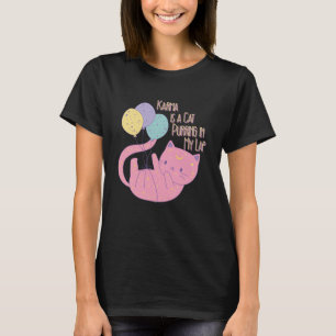 Karma is a Cat Purring in My Lap - Funny Cat Humou T-Shirt