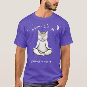 KARMA IS A CAT PURRING IN MY LAP T-Shirt