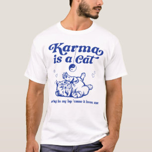 karma is a cat purring in my lap T-Shirt
