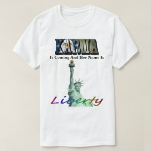 KARMA Is Coming And Her Name Is Liberty T-Shirt