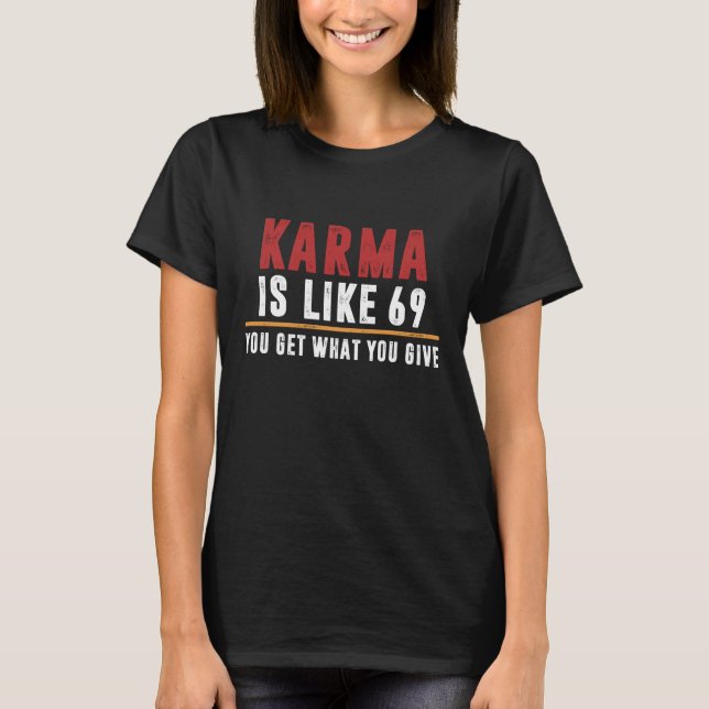 Karma is like 69 T-Shirt (Front)