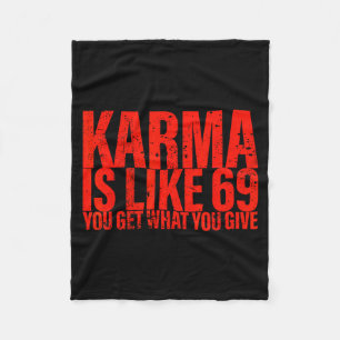Karma Is Like 69 You Get What You Give Funny Sayin Fleece Blanket