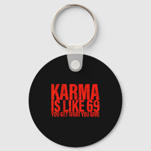 Karma Is Like 69 You Get What You Give Funny Sayin Key Ring