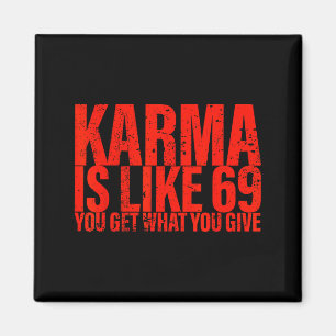 Karma Is Like 69 You Get What You Give Funny Sayin Magnet