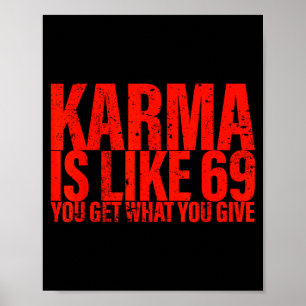 Karma Is Like 69 You Get What You Give Funny Sayin Poster