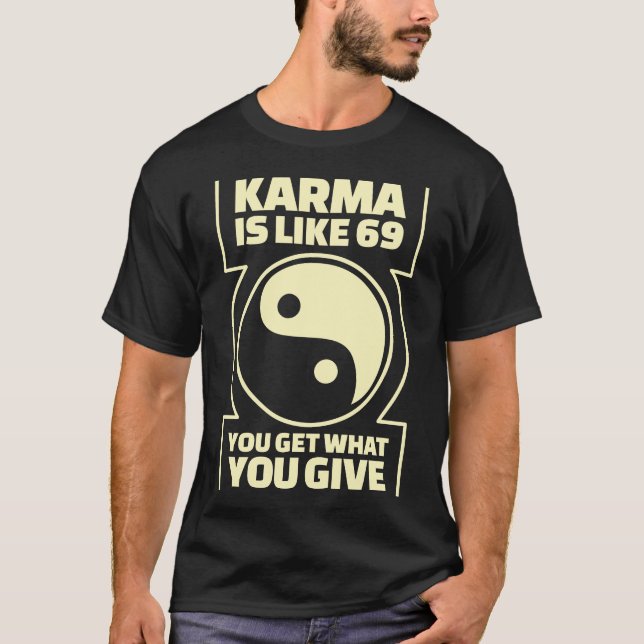 Karma Is Like 69 You Get What You Give T-Shirt (Front)