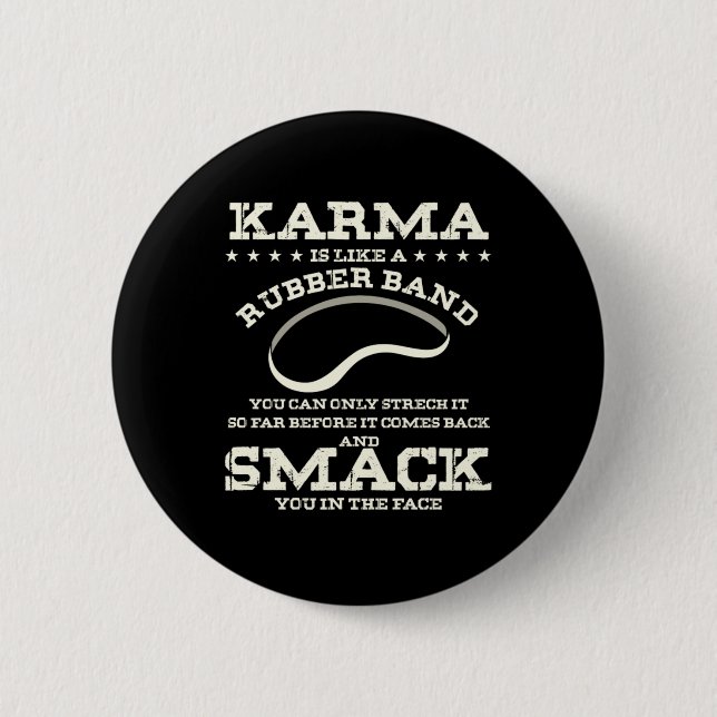 Karma Is Like A Rubber Band 6 Cm Round Badge (Front)
