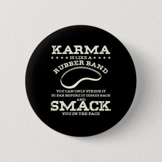Karma Is Like A Rubber Band 6 Cm Round Badge