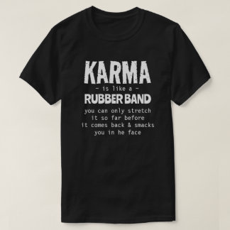 KARMA IS LIKE A RUBBER BAND T-Shirt
