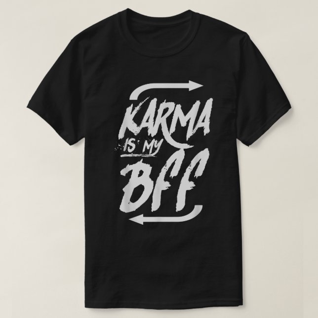 KARMA IS MY BFF SHIRT  (Design Front)