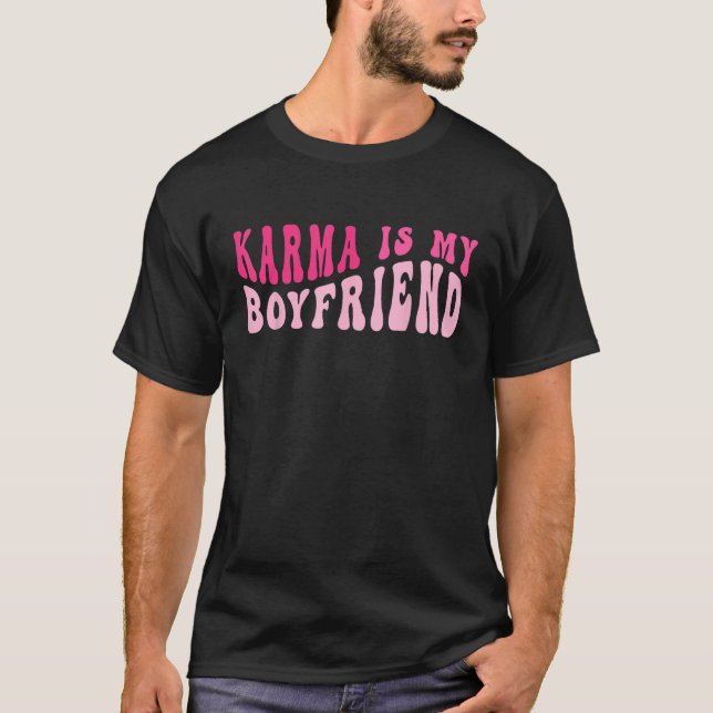 Karma Is My Boyfriend  Sarcastic Retro Groovy Sayi T-Shirt (Front)