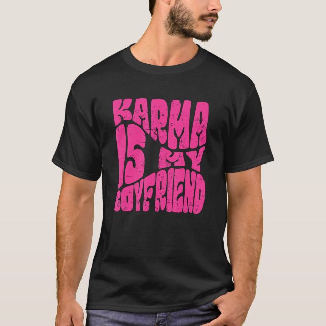 Karma Is My Boyfriend   Saying Sarcastic  Cute T-Shirt (Front)