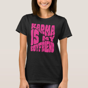 Karma Is My Boyfriend Saying Sarcastic Cute T-Shirt