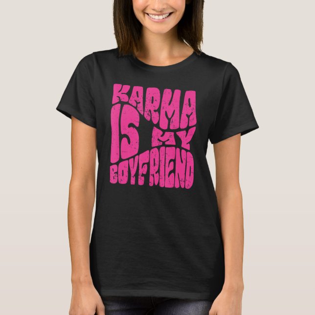 Karma Is My Boyfriend   Saying Sarcastic  Cute T-Shirt (Front)