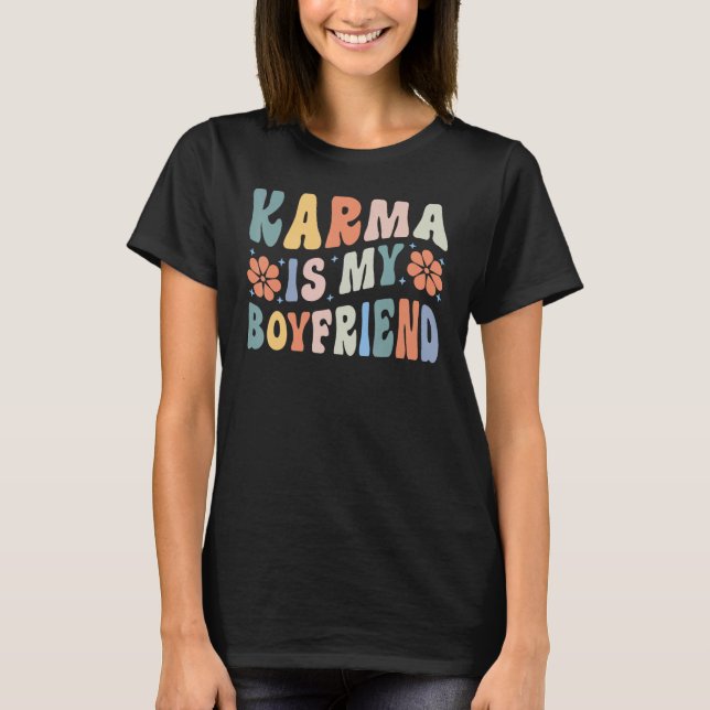Karma Is My Boyfriend T-Shirt (Front)
