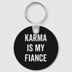 Karma Is My Fiance Funny Philosophy Quote Key Ring