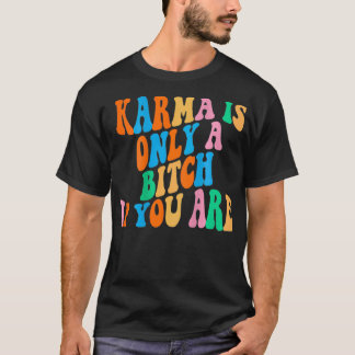 Karma is only a b if you are aesthetic dog sports  T-Shirt
