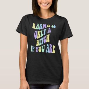 Karma Is Only A B If You Are Aesthetic T-Shirt