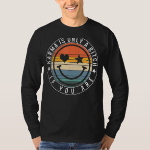 Karma Is Only Bad If You Are Karma Universal Law B T-Shirt