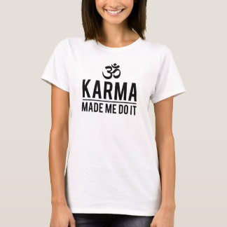 Karma Made Me Do It T-Shirt