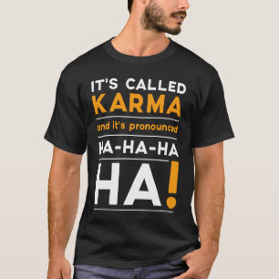Karma  Quote Humour Joke Cosmic Justice T-Shirt