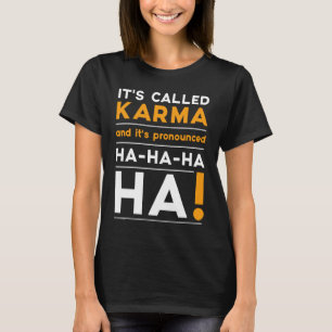 Karma Quote Humour Joke Cosmic Justice T-Shirt