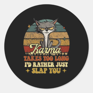 Karma Takes Too Long I'd Rather Just Slap You Funn Classic Round Sticker