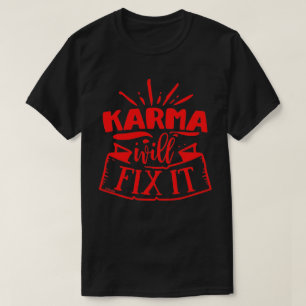 KARMA WILL FIX IT funny sarcastic humourous T-Shirt