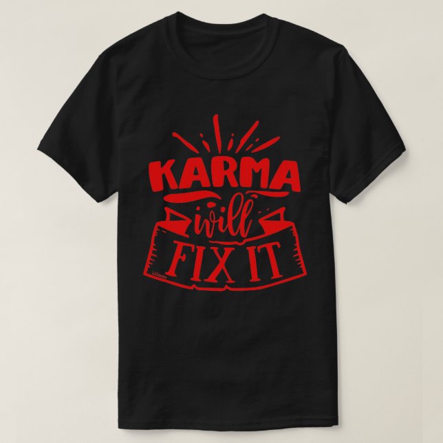 KARMA WILL FIX IT funny sarcastic humourous        T-Shirt (Design Front)