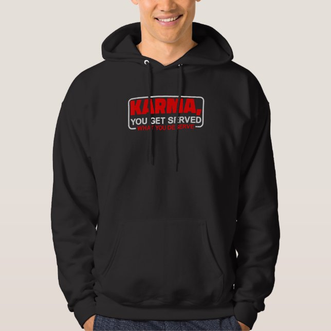 Karma  You Get Served What You Deserve    Hoodie (Front)