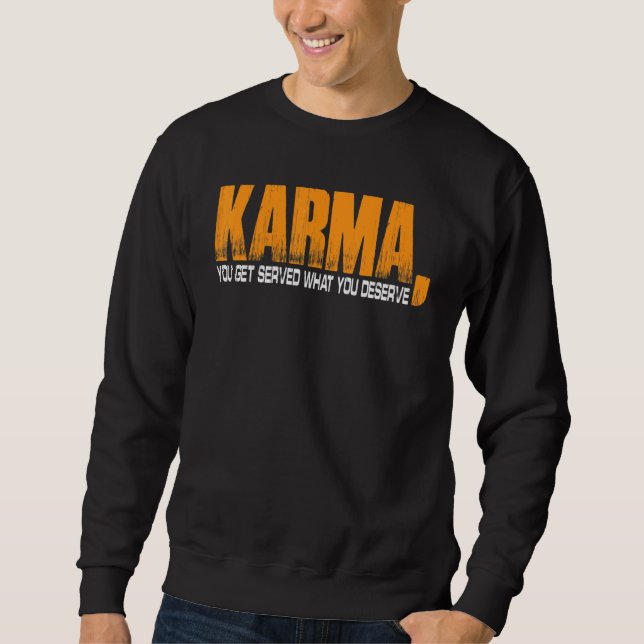 Karma You Get Served What You Deserve Sweatshirt (Front)