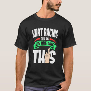 Kart Racing And Me Are Like This Fingers Crossed T-Shirt