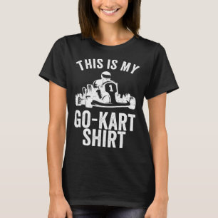 Kart Racing This Is My Go Kar Go Kart T-Shirt
