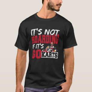 Karting Dad It's Not Hoarding Go Kart Racing T-Shirt