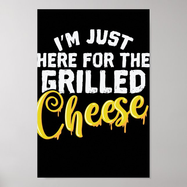 Käse I'm Just Here For The Grilled Cheese Poster (Front)