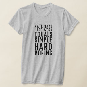 Kate Says Hard Work (dark text) T-Shirt