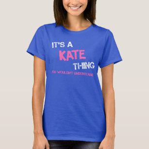 Kate thing you wouldn't understand Name T-Shirt