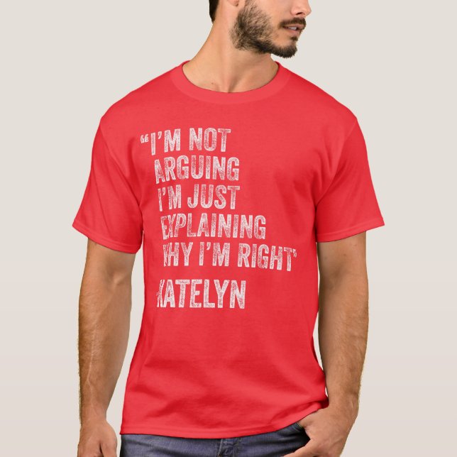 Katelyn Quote Funny Birthday Custom Name Idea Engi T-Shirt (Front)
