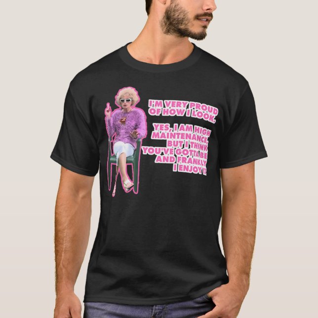 Kath  Kim Yes I Am High Maintenance Quote T-Shirt (Front)