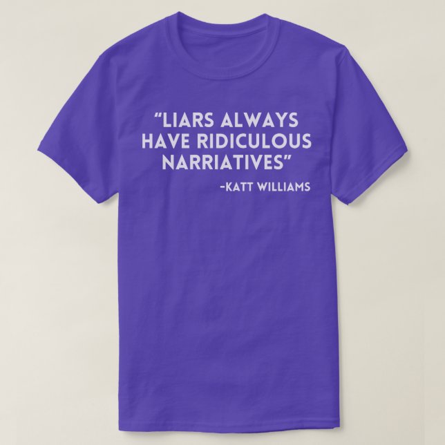Katt Williams Liars always have ridiculous narriat T-Shirt (Design Front)
