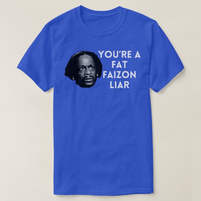 Katt Williams Youre a fat Faizon Liar T-Shirt (Design Front)